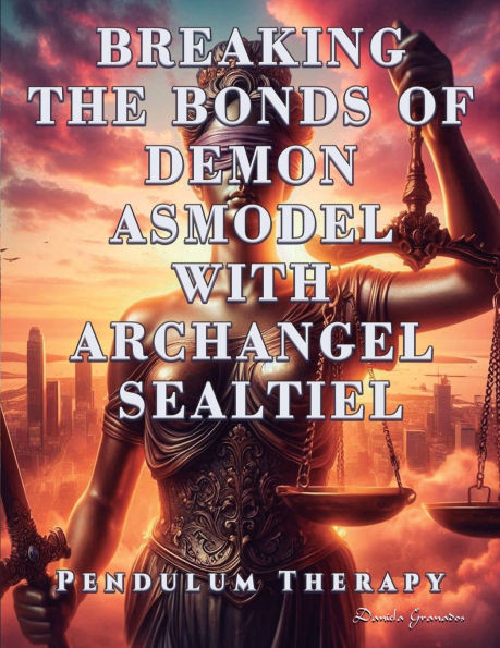 Breaking the Bonds of Demon Asmodel with Archangel Sealtiel: Pendulum Therapy