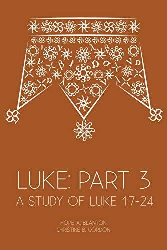 Luke : Part 3: A Study of Luke 17-24