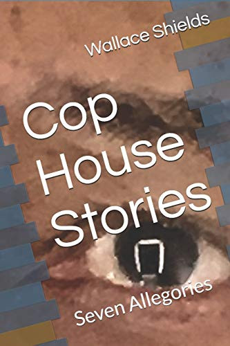Cop House Stories : Seven Allegories