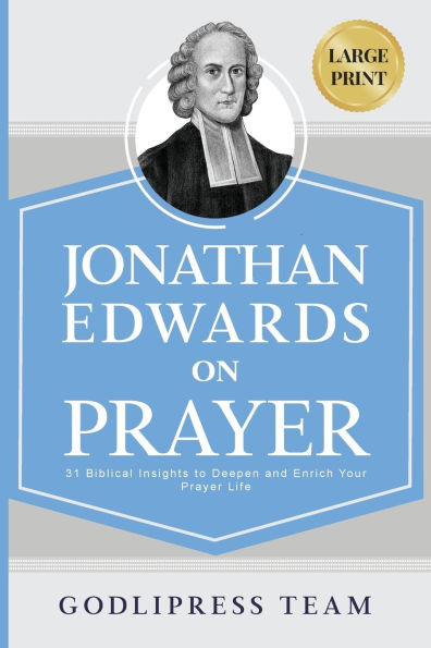 Jonathan Edwards on Prayer: 31 Biblical Insights to Deepen and Enrich Your Prayer Life (LARGE PRINT) Large Print