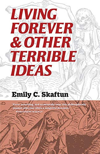 Living Forever & Other Terrible Ideas