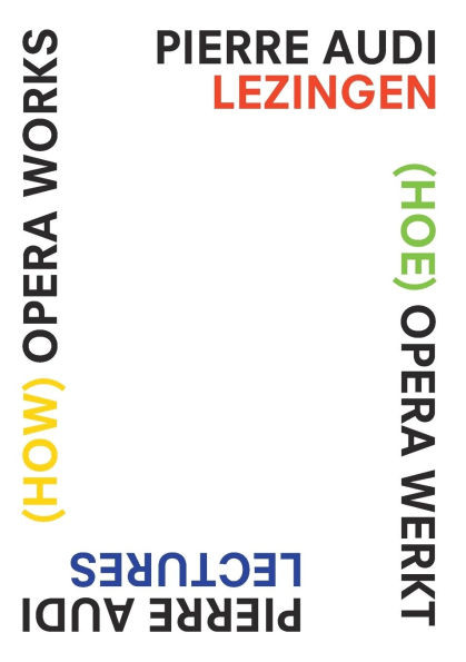 (How) Opera Works, (Hoe) Opera Werkt: Pierre Audi Lectures, Pierre Audi Lezingen