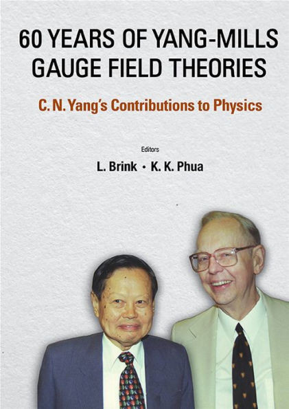 60 Years of Yang-Mills Gauge Field Theories: C N Yang's Contributions to Physics