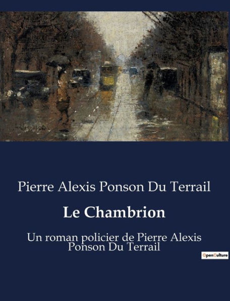 Le Chambrion: Un roman policier de Pierre Alexis Ponson Du Terrail