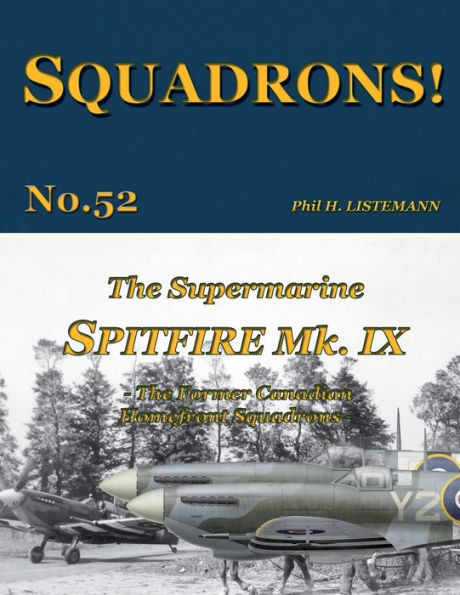 The Supermarine Spitfire Mk IX: The former Canadian Homefront squadrons