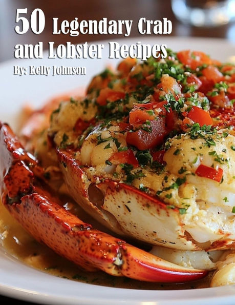 50 Legendary Crab and Lobster Recipes