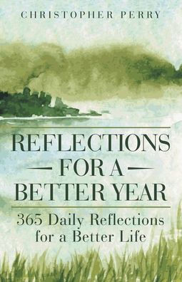 Reflections for a Better Year: 365 Daily Reflections for a Better Life