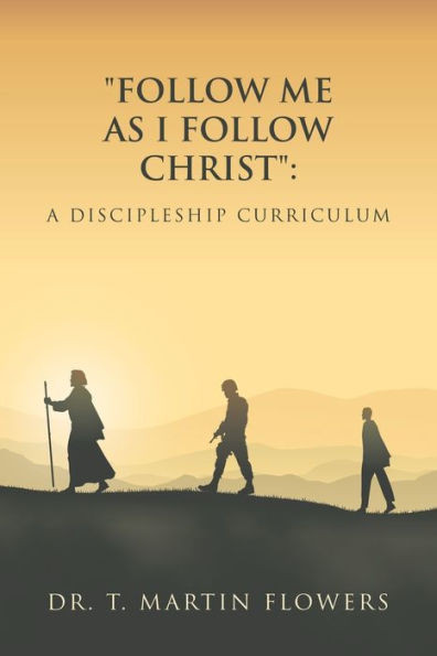 ""Follow Me as I Follow Christ"": A Discipleship Curriculum