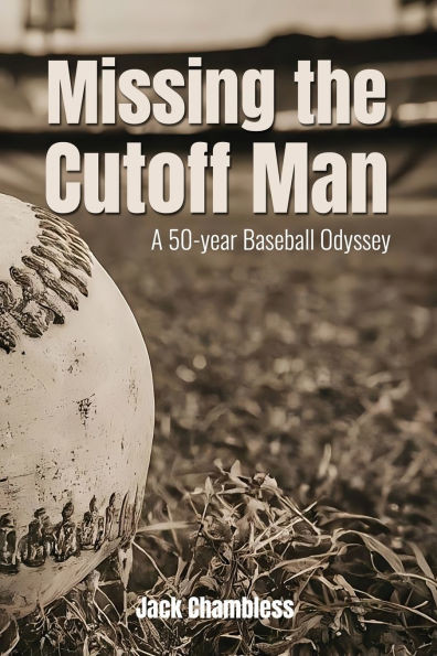 Missing the Cutoff Man: A 50-Year Baseball Odyssey