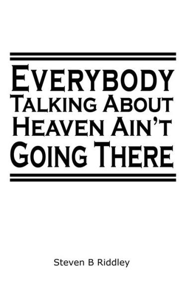 ""Everybody Talking About Heaven Ain't Going There""
