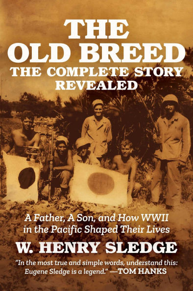 The Old Breed... the Complete Story Revealed: A Father, a Son, and How WWII in the Pacific Shaped Their Lives