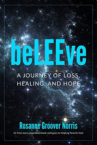 BeLEEve : A Journey of Loss, Healing and Hope