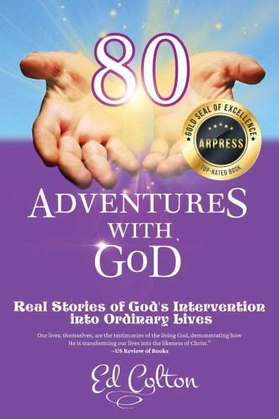80 Adventures with God: Real Stories of God's Intervention into Ordinary Lives