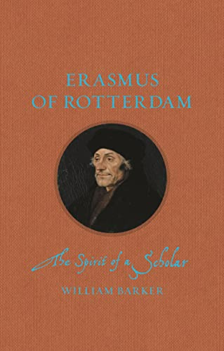 Erasmus of Rotterdam : The Spirit of a Scholar