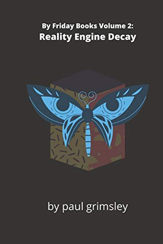 Reality Engine Decay: By Friday Books Volume 2