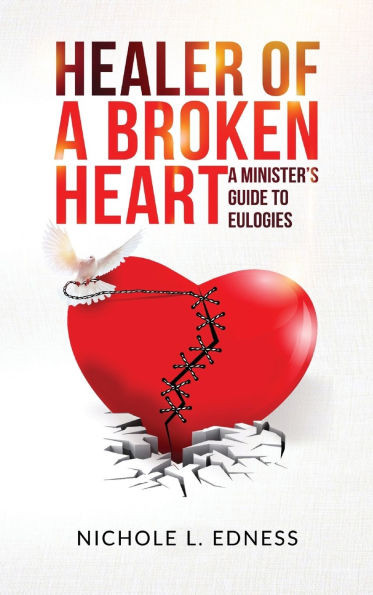 Healer of A Broken Heart: A Minister's Guide to Eulogies