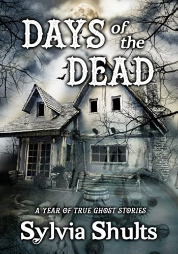 Days of the Dead : A Year of True Ghost Stories