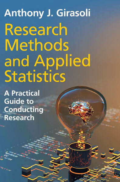 Research Methods and Applied Statistics: A Practical Guide to Conducting Research