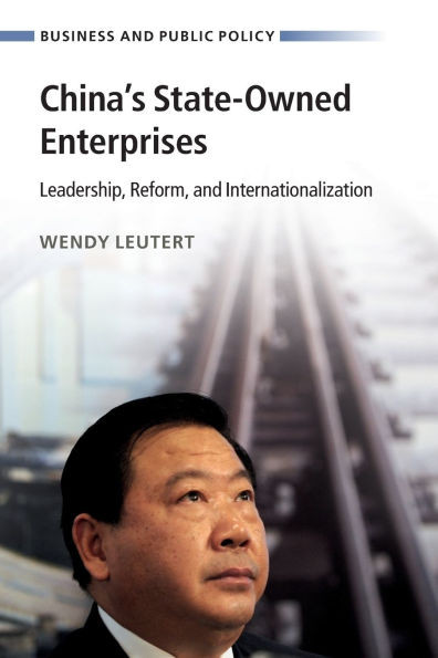 China's State-Owned Enterprises: Leadership, Reform, and Internationalization