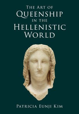 The Art of Queenship in the Hellenistic World