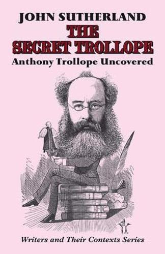 The Secret Trollope : Anthony Trollope Uncovered