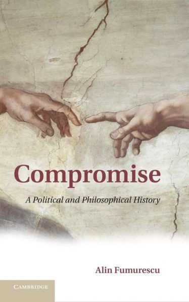 Compromise: A Political and Philosophical History
