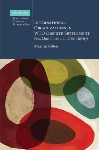 International Organizations in Wto Dispute Settlement: How Much Institutional Sensitivity?