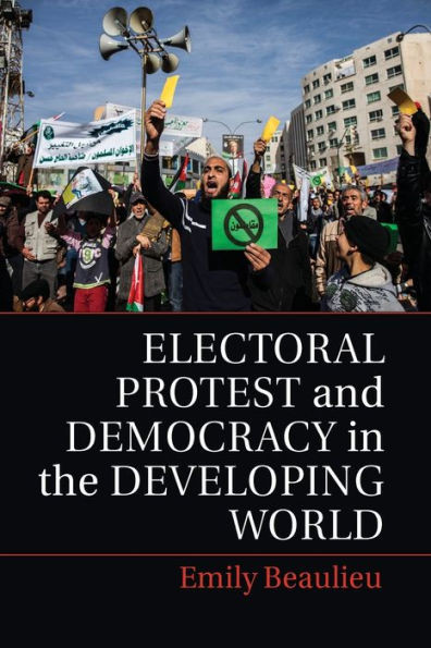 Electoral Protest and Democracy in the Developing World
