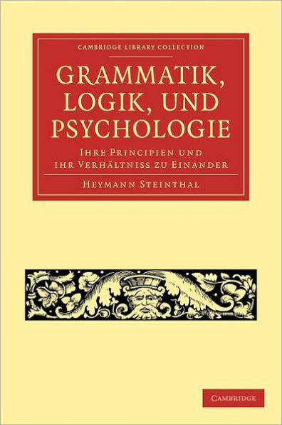 Grammatik, Logik, Und Psychologie: Ihre Principien Und Ihr VerhÃ¤ltniss Zu Einander