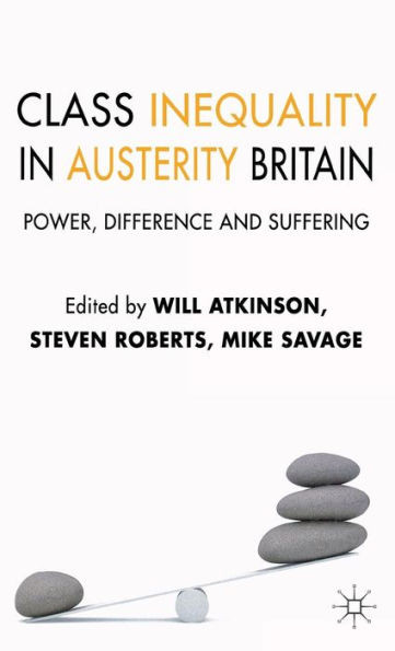 Class Inequality in Austerity Britain: Power, Difference and Suffering