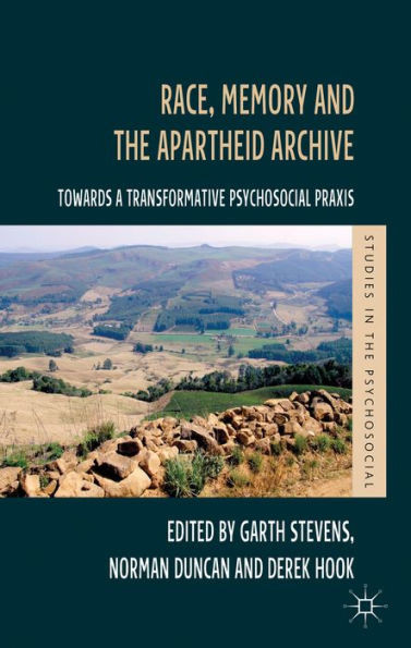 Race, Memory and the Apartheid Archive: Towards a Transformative Psychosocial PRAXIS