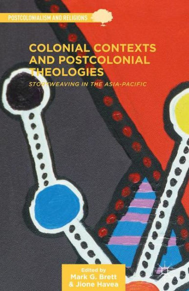 Colonial Contexts and Postcolonial Theologies: Storyweaving in the Asia-Pacific