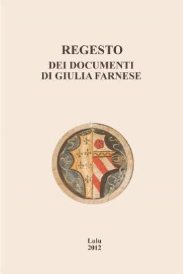 Regesto dei documenti di Giulia Farnese