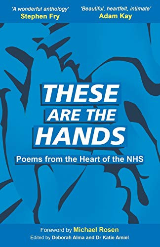 These Are The Hands: Poems from the Heart of the NHS