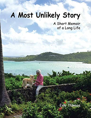 A Most Unlikely Story : A Short Memoir of a Long Life