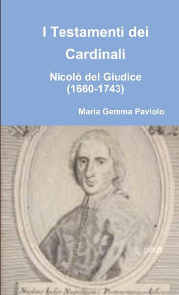I Testamenti dei Cardinali: Nicolò del Giudice (1660-1743)