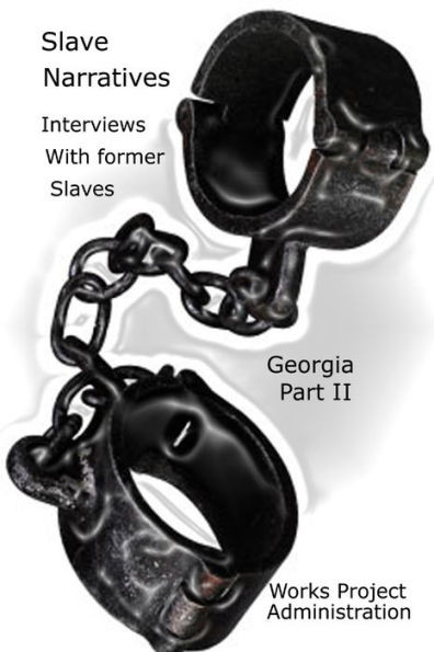 Slave Narratives: A Folk History of Slavery in the United States From Interviews with Former Slaves Georgia Narratives, Part 2