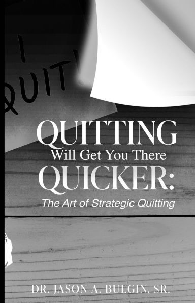 Quitting Will Get You There Quicker: The Art of Strategic Quitting