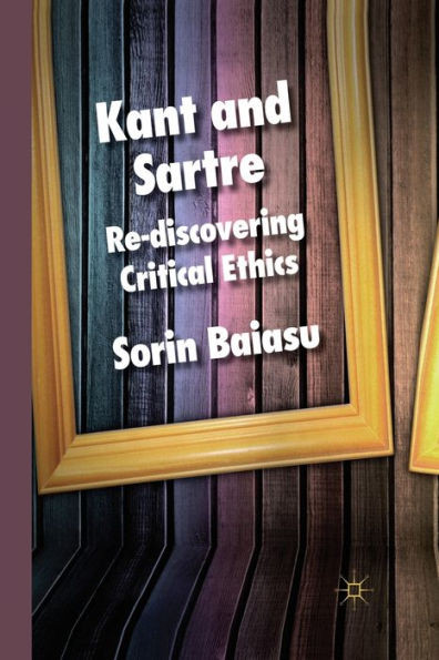 Kant and Sartre: Re-Discovering Critical Ethics