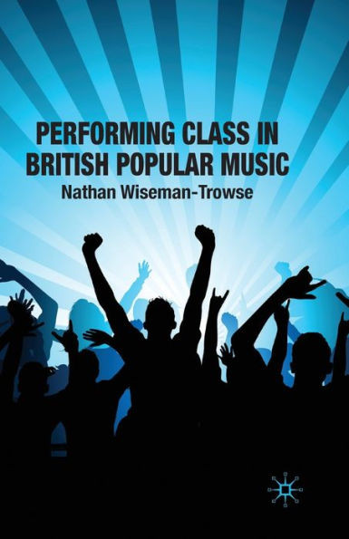 Performing Class in British Popular Musi