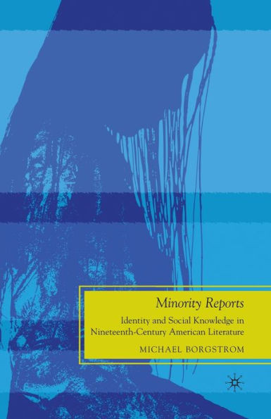 Minority Reports: Identity and Social Knowledge in Nineteenth-Century American Literature