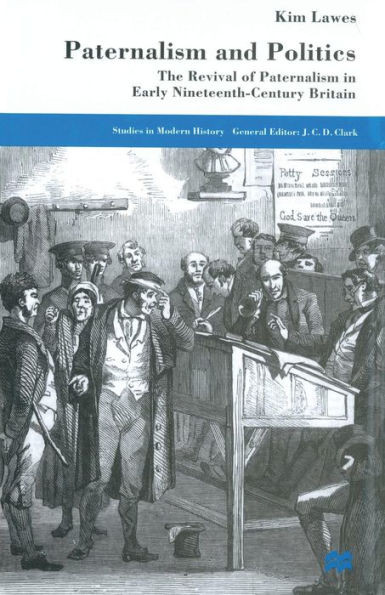 Paternalism and Politics: The Revival of Paternalism in Early Nineteenth-Century Britain