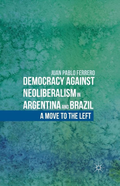Democracy Against Neoliberalism in Argentina and Brazil: A Move to the Left