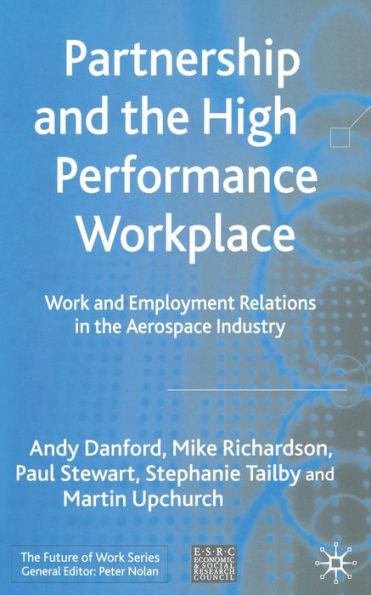 Partnership and the High Performance Workplace: Work and Employment Relations in the Aerospace Industry