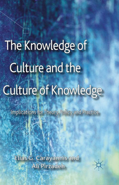The Knowledge of Culture and the Culture of Knowledge: Implications for Theory, Policy and Practice
