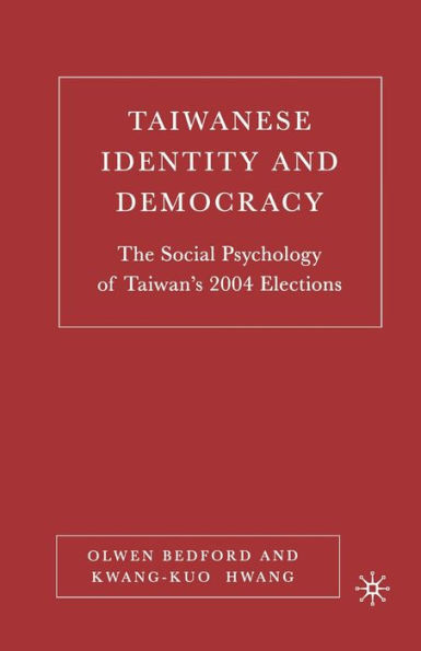 Taiwanese Identity and Democracy: The Social Psychology of Taiwan's 2004 Elections