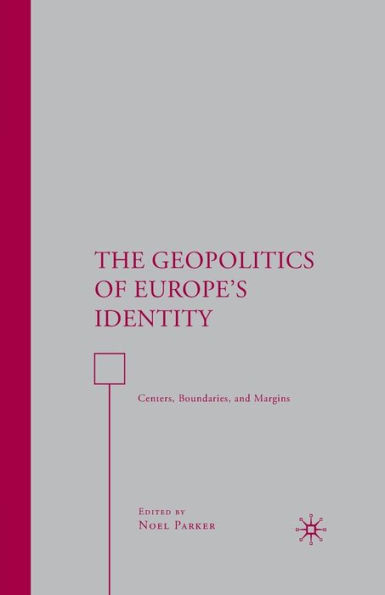 The Geopolitics of Europe's Identity: Centers, Boundaries, and Margins