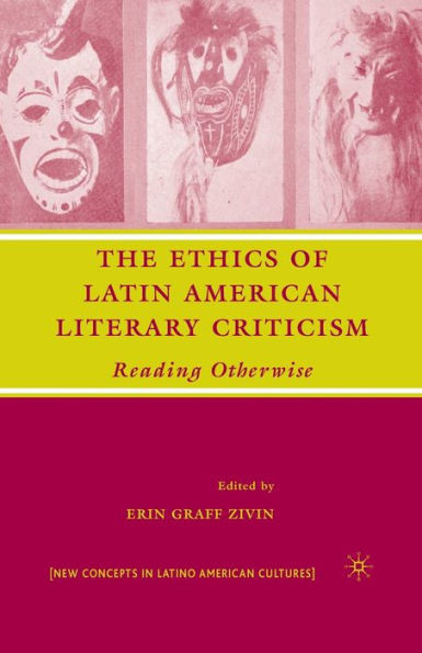 The Ethics of Latin American Literary Criticism: Reading Otherwise