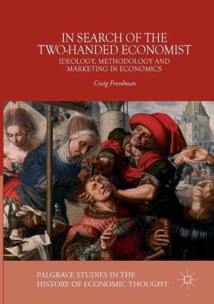 In Search of the Two-Handed Economist: Ideology, Methodology and Marketing in Economics