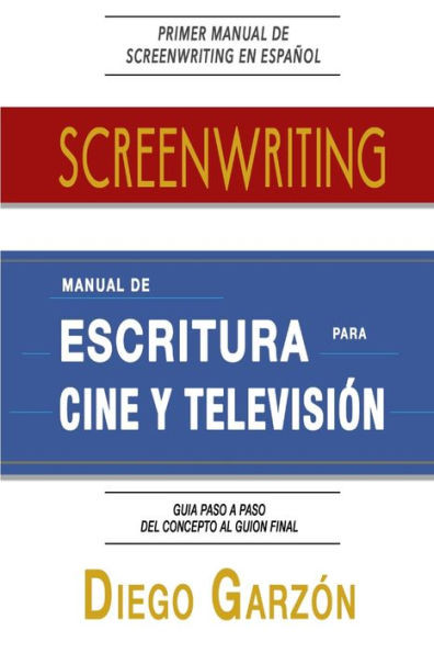 Screenwriting: Manual de Escritura Para Cine y TelevisiÃ³n